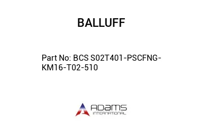 BCS S02T401-PSCFNG-KM16-T02-510									